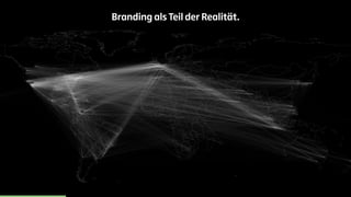 Branding als Teil der Realität. 
 