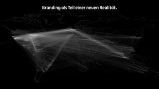Branding als Teil einer neuen Realität. 
 
