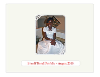 Brandi Terrell Porfolio - August 2010
 
