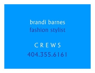 brandi barnes
fashion stylist

  CREWS
404.355.6161
 