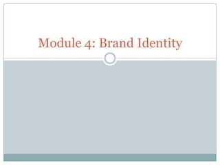 Module 4: Brand Identity
 