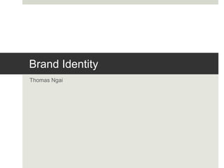 Brand Identity
Thomas Ngai
 