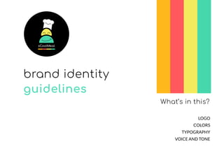 What’s in this?
LOGO
COLORS
TYPOGRAPHY
VOICE AND TONE
brand identity
guidelines
 