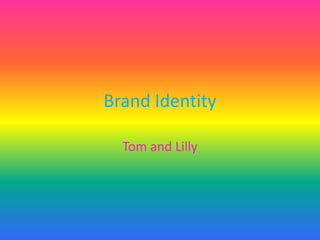 Brand Identity
Tom and Lilly

 