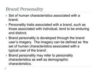 Brand Personality







Set of human characteristics associated with a
brand.
Personality traits associated with a br...