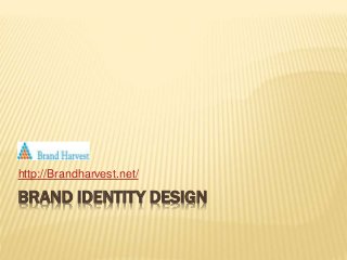 BRAND IDENTITY DESIGN
http://Brandharvest.net/
 