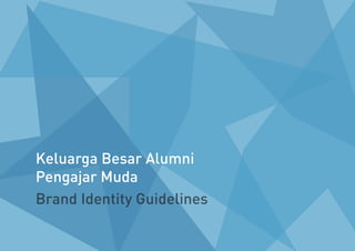Keluarga Besar Alumni
Pengajar Muda
Brand Identity Guidelines
 