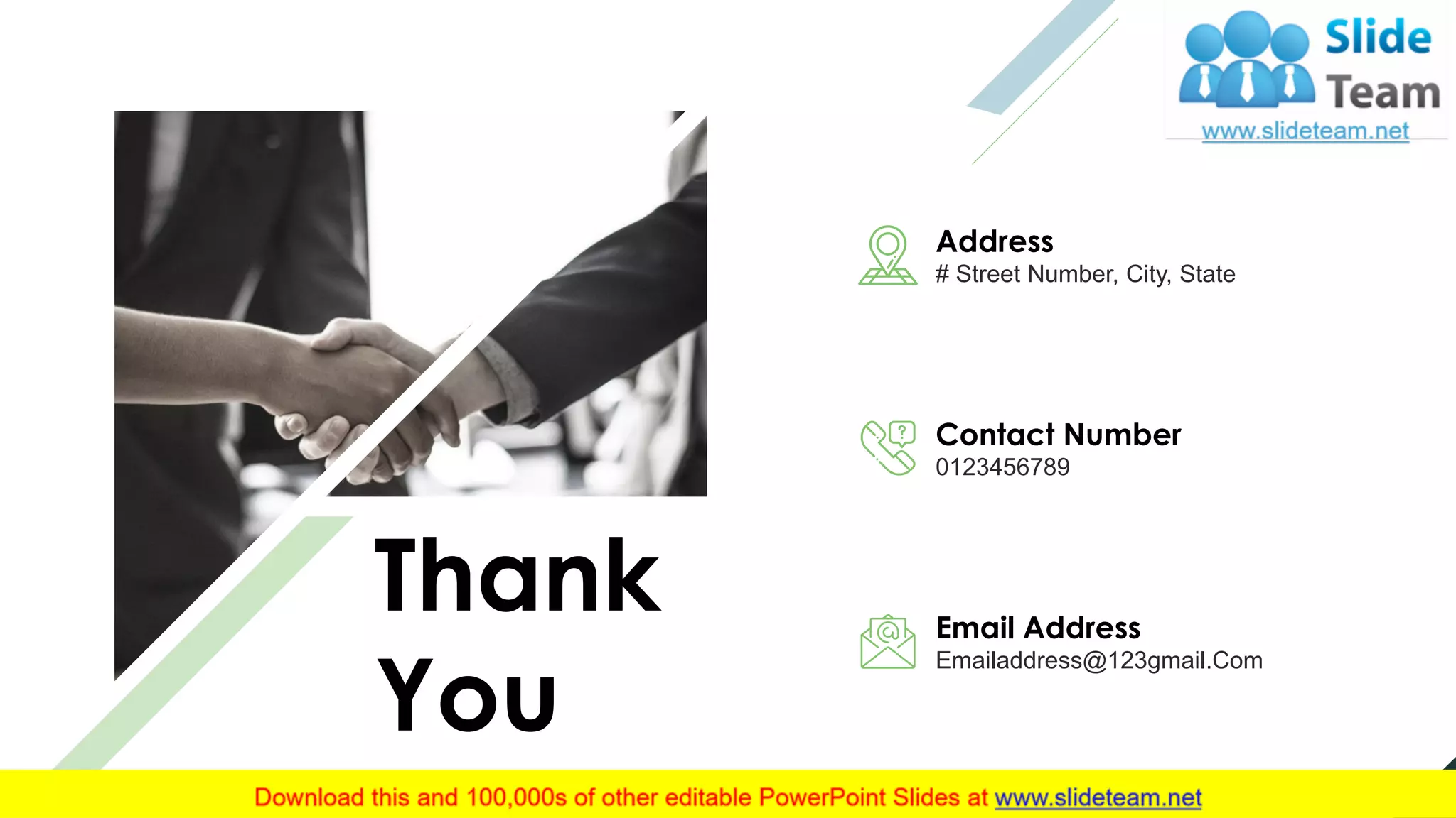 Thank
You
25
Address
# Street Number, City, State
Contact Number
0123456789
Email Address
Emailaddress@123gmail.Com
 