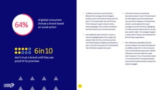 of global consumers
choose a brand based
on social action
• In addition to previous success of Essity’s
#bloodnormal campaign, feminine hygiene
products came to the forefront of discussion this
year as ‘The Tampon Book’ won the PR Grand
Prix for placing 15 organic tampons inside a
book’s packaging so they could be sold without
the discriminatory tax on menstrual products
• Hulu tackled the topic of women’s erasure in
history by highlighting that of the roughly 150
statues in New York City, only five are women.
Hulu fixed the gap by bringing new silhouettes to
town in time for the premiere of The Handmaid’s
Tale, CMO Kelly Campbell told a panel
don’t trust a brand until they see
proof of its promises
• A Johnson & Johnson-commissioned
documentary about nurses in the early days of
the AIDS epidemic won the Entertainment
Lions Grand Prix. Elsewhere in entertainment
activism, a panel explored the impact
campaign around the film Roma, highlighting
2.5 million domestic workers who do not have
basic worker’s rights. The campaign instigated
a cultural shift in viewers, and accelerated the
work of impact organisations
• Knorr addressed sustainability and food
security, looking at the impact of food growth
on wildlife and plant life. On the same panel,
Tony’s Chocolonely discussed tools to address
child labour issues and make their supply
chain transparent. Tony’s Chocolonely created
12 non-financial KPIs to transparently define
and track benchmarks honestly and keep their
audience engaged
64%
6in10
14
 