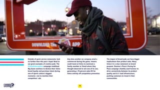 Capitalize on low hanging fruit
to identify a ballpark
Outside of quick service restaurants, look
no further than this year’s Super Bowl to
see great examples of creative judo. The
#VolvoInterception campaign mobilised
Big Game watchers to declare their Volvo
brand loyalty and purchase intent during
one of sports culture’s biggest
moments—not to mention their
competitors’ ads.
Any time another car company aired a
commercial during the game, viewers
could tweet at Volvo to nominate a
family member or friend whom they
thought deserved to win one of its cars,
generating a 70 percent sales lift for
Volvo entirely off competitive promotion.
The impact of brand judo can have bigger
implications than product sales. Many
times it is a clear statement on brand
purpose. Domino’s Pizza’s Paving for
Pizza campaign cheekily used humour to
drive connectivity between its product
quality and U.S. road infrastructure,
pushing customers to invest in their
communities.
8
 