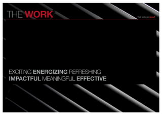 the WOrK                         that sets us apart




excitinG energiZing reFreshinG
imPactFuL MeaninGFUl eFFective
 