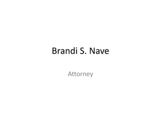 Brandi S. Nave

   Attorney
 