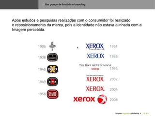 bruno nogueira pinheiro   •  2 0 0 9 2   Um pouco de história e branding Após estudos e pesquisas realizadas com o consumidor foi realizado  o reposicionamento da marca, pois a identidade não estava alinhada com a  Imagem percebida. 