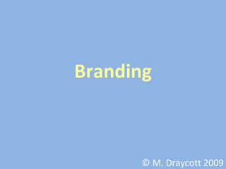 Branding © M. Draycott 2009 