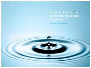Expandir visões e criar
novas estratégias para
o seu negócio.
Podemos fazer isso juntos.
 