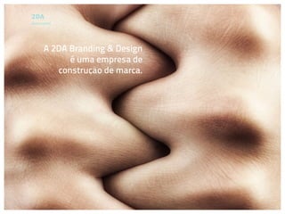 Quem somos




      A 2DA Branding & Design
            é uma empresa de
         construção de marca.
 