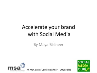 Accelerate your brand with Social Media By Maya Bisineer 