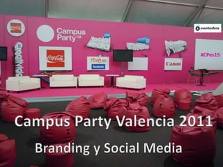 #CPes15 Campus Party Valencia 2011 Branding y Social Media 