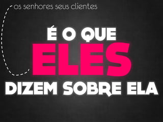 os senhores seus clientes
 