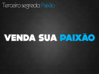 Terceiro segredo: Paixão
 