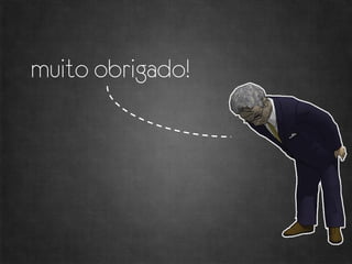 muito obrigado!




                  obrigado
 