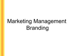 Marketing Management
       Branding
 