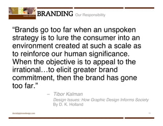 Our Responsibility



“Brands go too far when an unspoken
strategy is to lure the consumer into an
environment created at ...