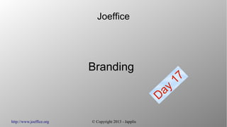 http://www.joeffice.org © Copyright 2013 - Japplis
Joeffice
Branding
Day
17
 