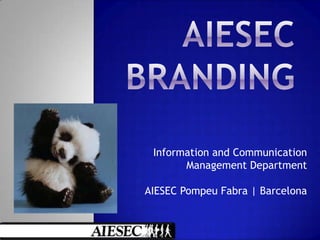 Information and Communication
Management Department
AIESEC Pompeu Fabra | Barcelona
 