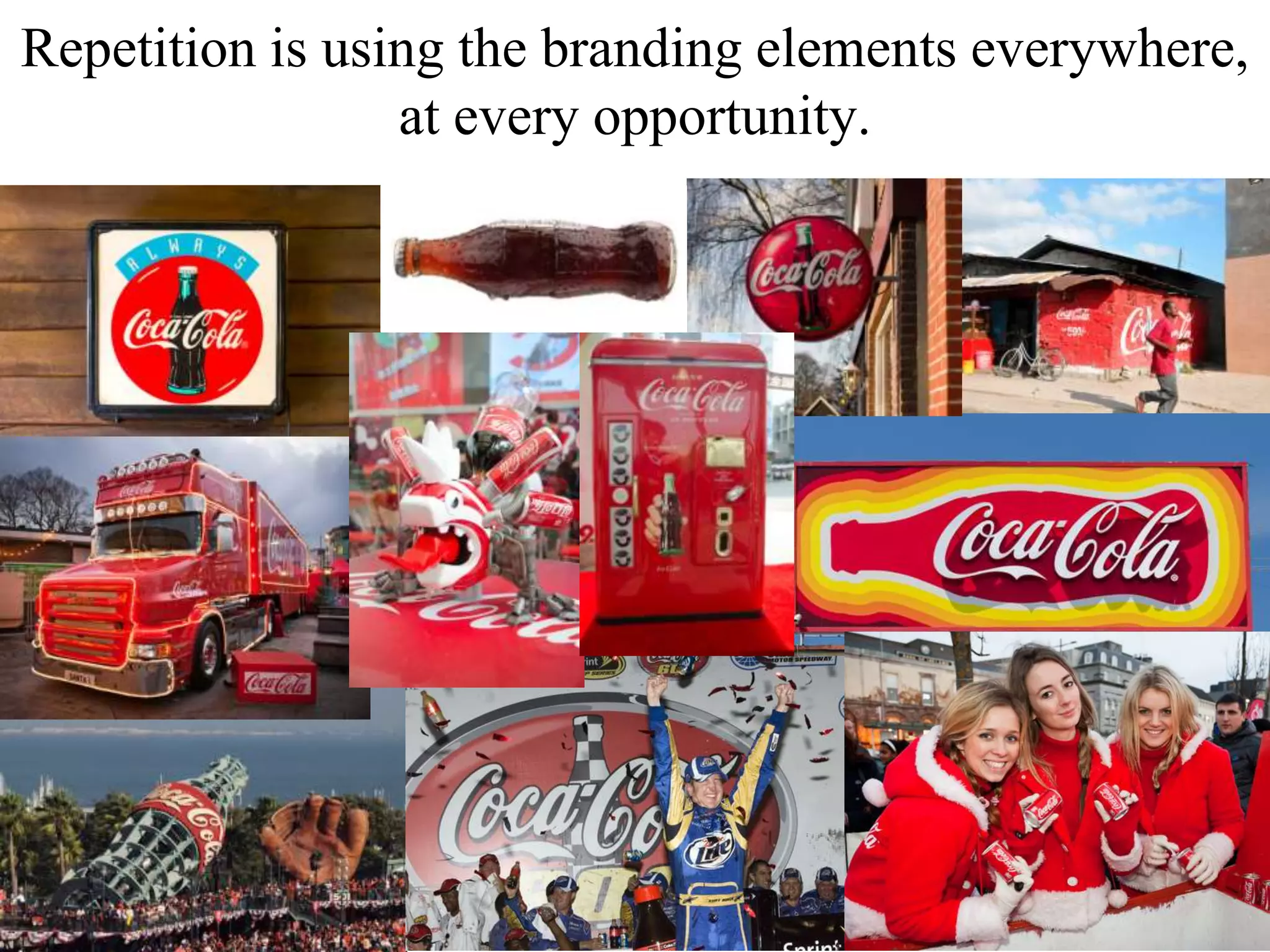 Repetition is using the branding elements everywhere,
at every opportunity.
 