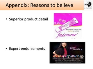 Appendix: Reasons to believe
• Superior product detail

• Expert endorsements

 