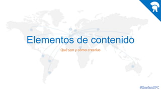 Elementos de contenido
Qué son y cómo crearlas

 