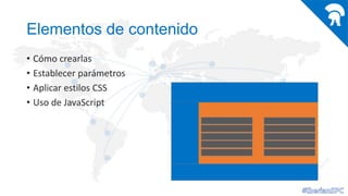 Elementos de contenido
• Cómo crearlas
• Establecer parámetros
• Aplicar estilos CSS
• Uso de JavaScript

 