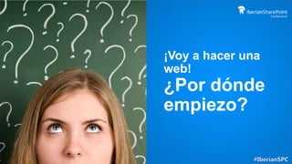 ¡Voy a hacer una
web!

¿Por dónde
empiezo?

 