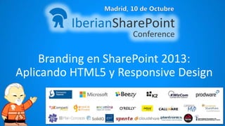 Branding en SharePoint 2013:
Aplicando HTML5 y Responsive Design

 