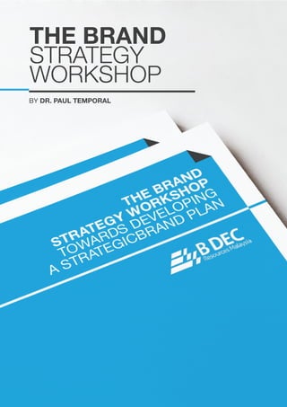BY DR. PAUL TEMPORAL
THE BRAND
STRATEGY
WORKSHOP
 