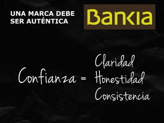 UNA MARCA DEBE 
SER AUTÉNTICA 
 