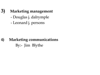 3) Marketing management
- Douglas j. dalrymple
- Leonard j. persons
4) Marketing communications
By:- Jim Blythe