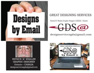designservicesgds@gmail.com
GREAT DESIGNING SERVICES
Patrick W. Whalen Graphic Designer CANADA - Ontario
 