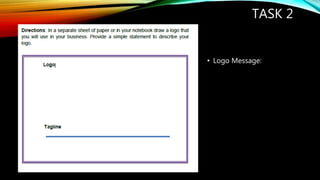 TASK 2
• Logo Message: