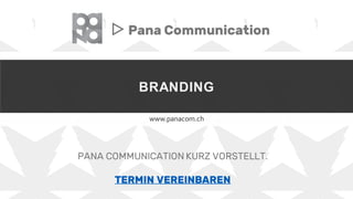 BRANDING
www.panacom.ch
▷ Pana Communication
PANA COMMUNICATION KURZ VORSTELLT.
TERMIN VEREINBAREN
 