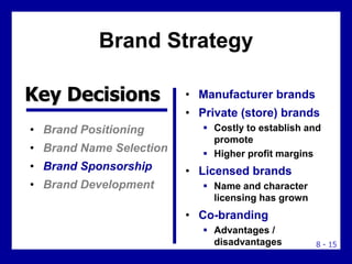 8 - 15
Brand Strategy
• Brand Positioning
• Brand Name Selection
• Brand Sponsorship
• Brand Development
• Manufacturer br...