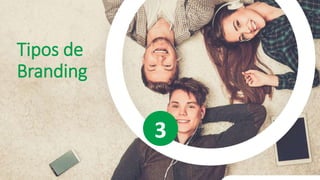 Tipos de
Branding
3
 