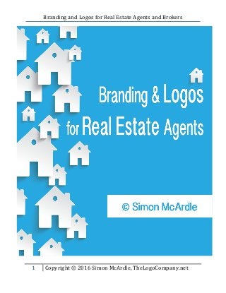 Branding and Logos for Real Estate Agents and Brokers
1 Copyright © 2016 Simon McArdle, TheLogoCompany.net
 