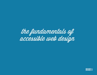 the fundamentals of
accessible web design
 