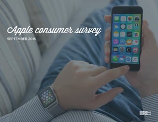 Apple consumer survey
SEPTEMBER 2016
 