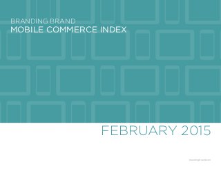 MOBILE COMMERCE INDEX
FEBRUARY 2015
BRANDING BRAND
brandingbrand.com
 