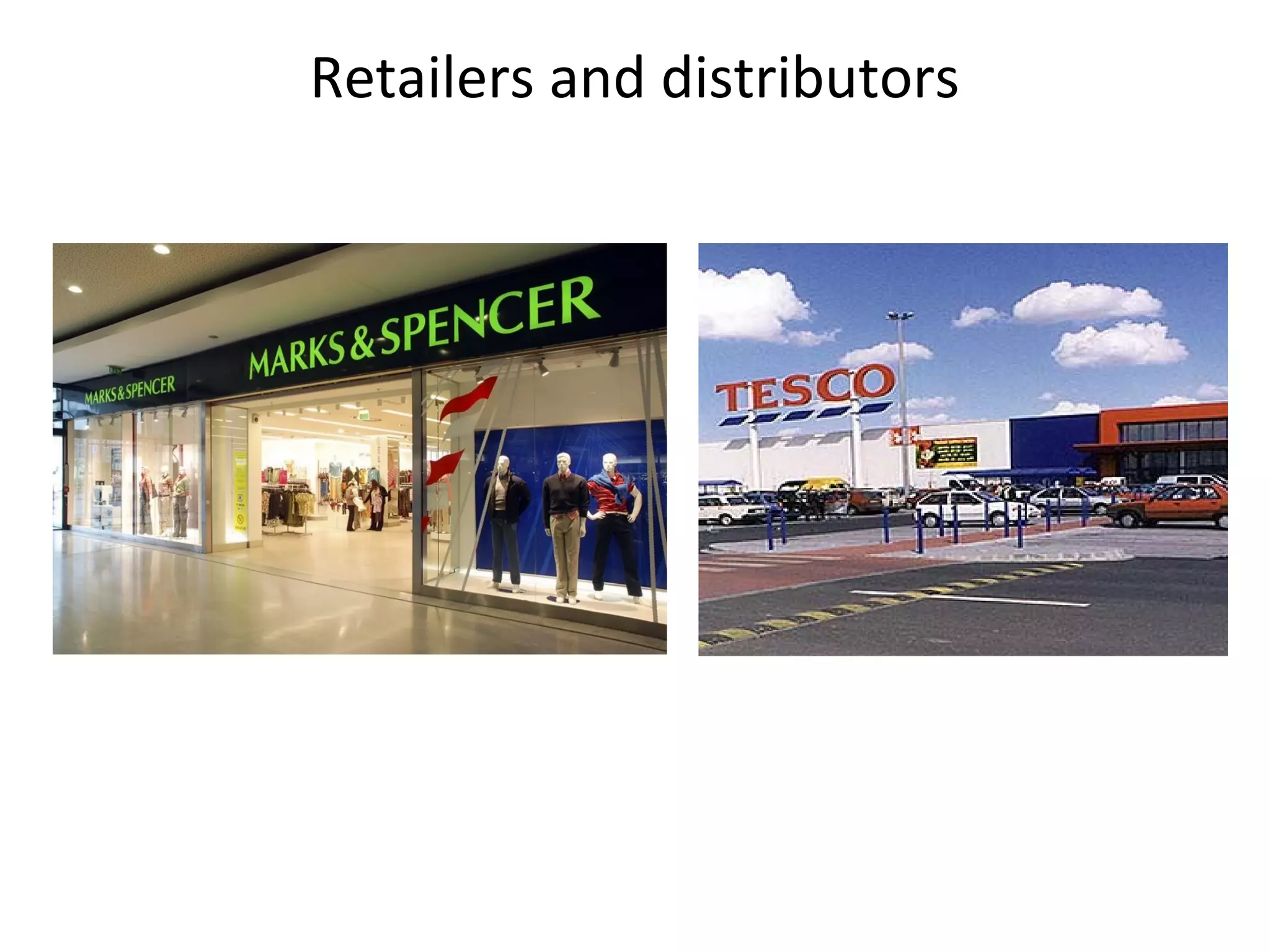 Retailers and distributors
 