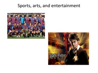 Sports, arts, and entertainment
 