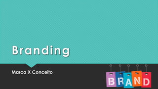 Branding
Marca X Conceito
